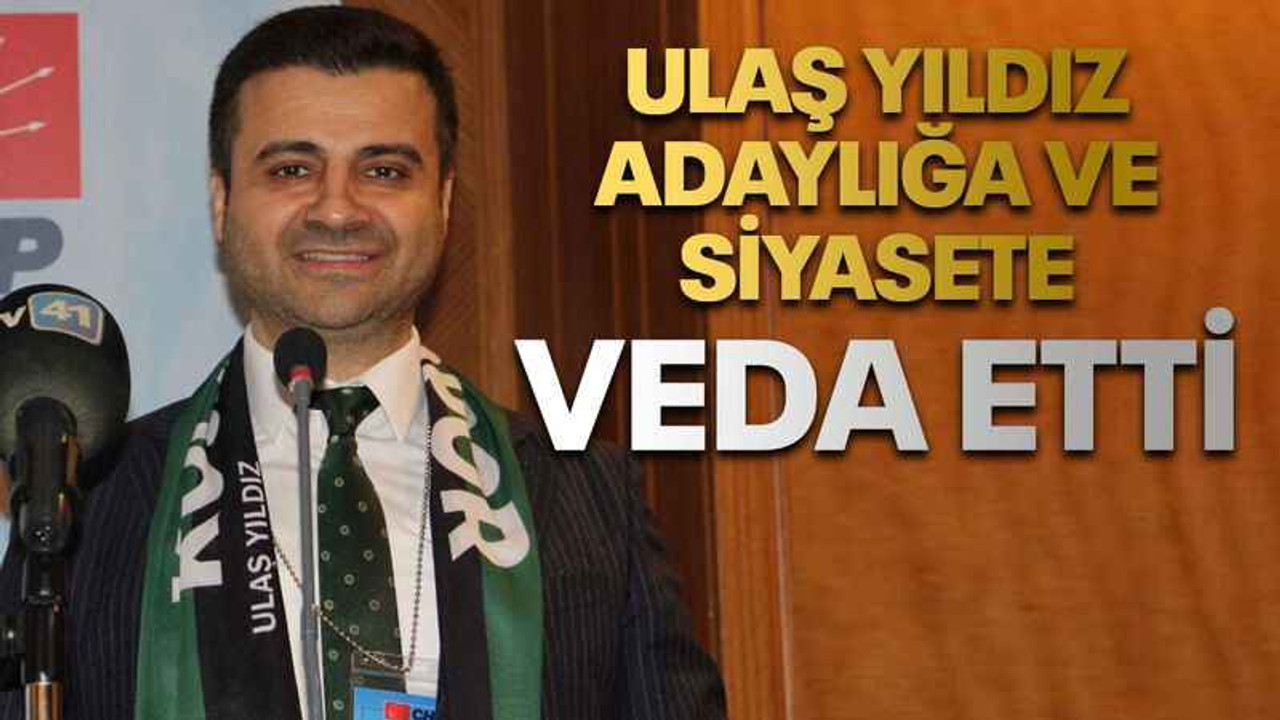 Ulaş Yıldız adaylığa ve siyasete veda etti
